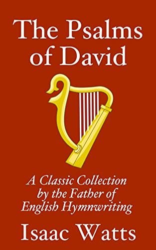 The Psalms of David / Imitated in the Language of the New Testament and Applied to the Christian State and Worship