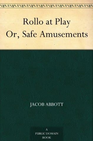 Rollo at Play; Or, Safe Amusements