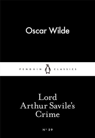 Lord Arthur Savile's Crime; The Portrait of Mr. W.H., and Other Stories