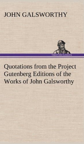 Quotations from the Project Gutenberg Editions of the Works of John Galsworthy cover
