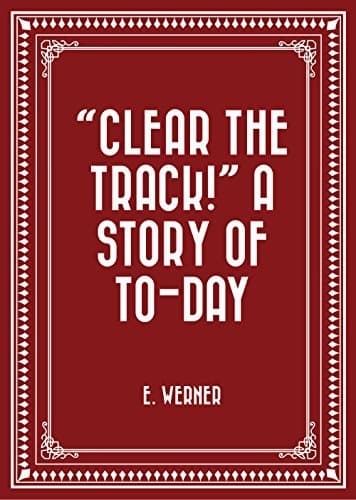 "Clear the Track!" A Story of To-day