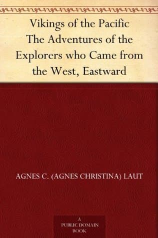 Vikings of the Pacific / The Adventures of the Explorers who Came from the West, Eastward