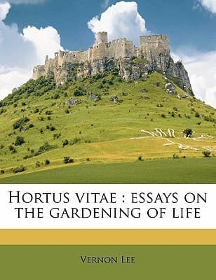 Hortus Vitae / Essays on the Gardening of Life