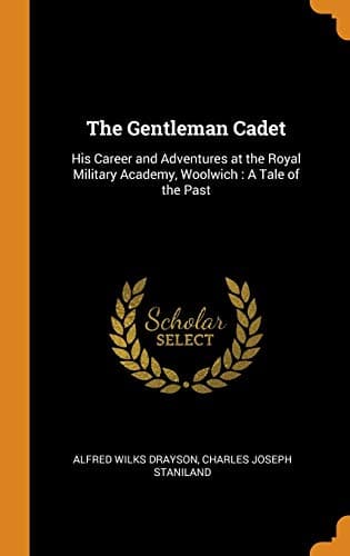 The Gentleman Cadet / His Career and Adventures at the Royal Military Academy Woolwich