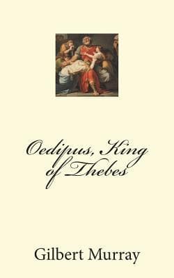 Oedipus King of Thebes / Translated into English Rhyming Verse with Explanatory Notes