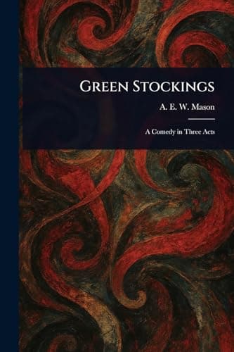 Green Stockings: A Comedy in Three Acts cover