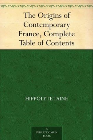 The Origins of Contemporary France, Complete Table of Contents
