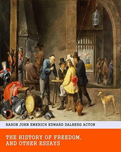 The History of Freedom, and Other Essays