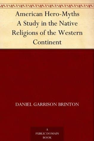 American Hero-Myths: A Study in the Native Religions of the Western Continent