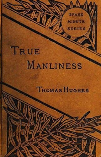 True Manliness / From the Writings of Thomas Hughes cover