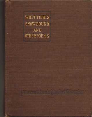 Snow Bound, and other poems / Part 4 From Volume II of The Works of John Greenleaf Whittier