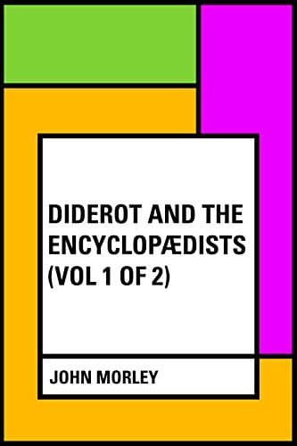 Diderot and the Encyclopædists (Vol. 1 of 2)