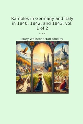 Rambles in Germany and Italy in 1840, 1842, and 1843, vol. 1 of 2