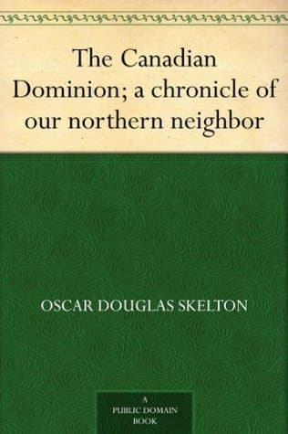 The Canadian Dominion: A Chronicle of Our Northern Neighbor cover