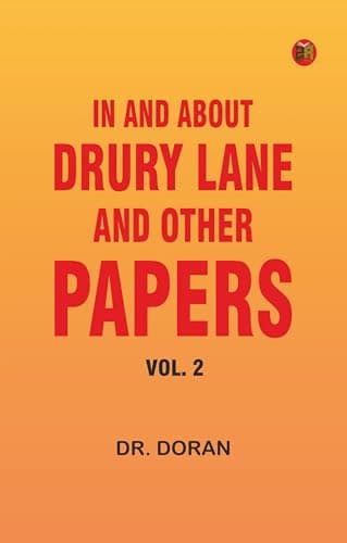 In and About Drury Lane, and Other Papers, Vol. 2 (of 2) / Reprinted from the pages of the 'Temple Bar' Magazine