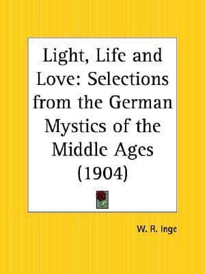 Light, Life, and Love: Selections from the German Mystics of the Middle Ages cover