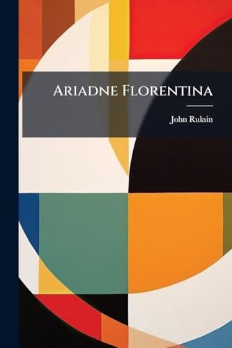 Ariadne Florentina: Six Lectures on Wood and Metal Engraving