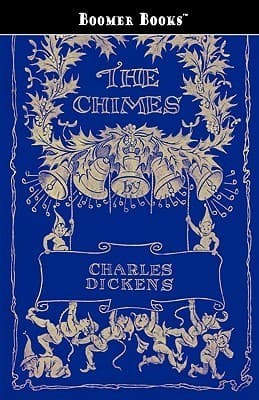 The Chimes / A Goblin Story of Some Bells That Rang an Old Year out and a New Year In