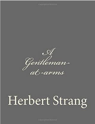 A Gentleman-at-Arms: Being Passages in the Life of Sir Christopher Rudd, Knight cover