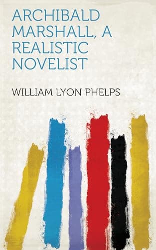 Archibald Marshall, a Realistic Novelist cover
