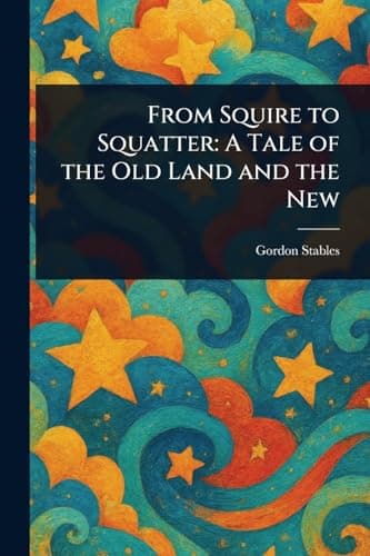 From Squire to Squatter: A Tale of the Old Land and the New cover
