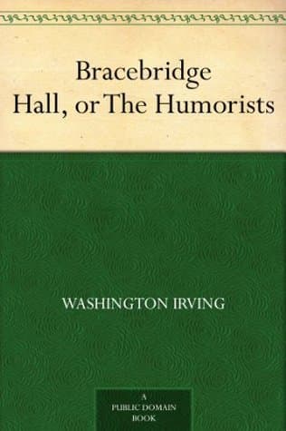 Bracebridge Hall, or The Humorists