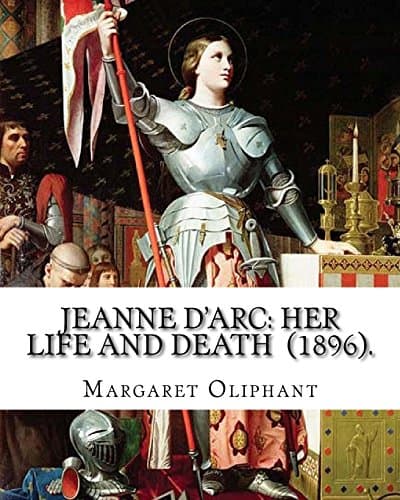 Jeanne D'Arc: Her Life And Death