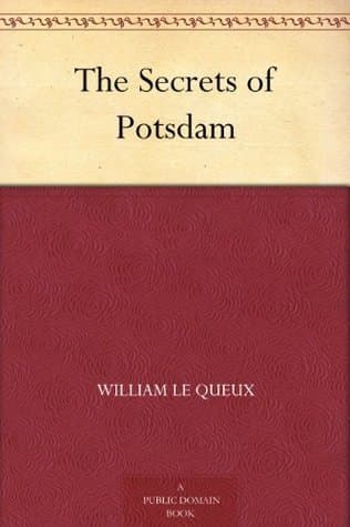 The Secrets of Potsdam / A Startling Exposure of the Inner Life of the Courts of the Kaiser and Crown-Prince