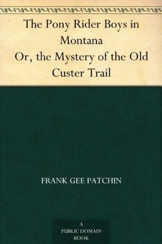 The Pony Rider Boys in Montana; Or, The Mystery of the Old Custer Trail