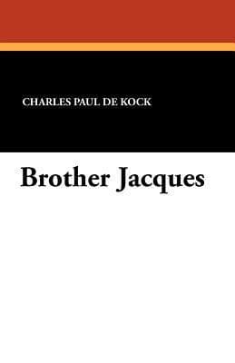 Brother Jacques (Novels of Paul de Kock, Volume XVII)