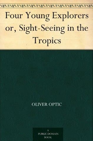 Four Young Explorers; Or, Sight-Seeing in the Tropics cover