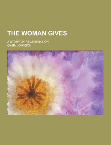The Woman Gives: A Story of Regeneration cover