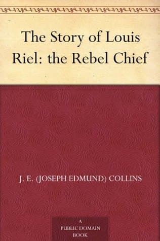 The Story of Louis Riel: The Rebel Chief