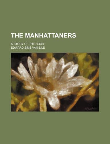 The Manhattaners: A Story of the Hour
