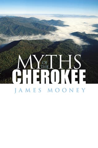 Myths of the Cherokee / Extract from the Nineteenth Annual Report of the Bureau of American Ethnology