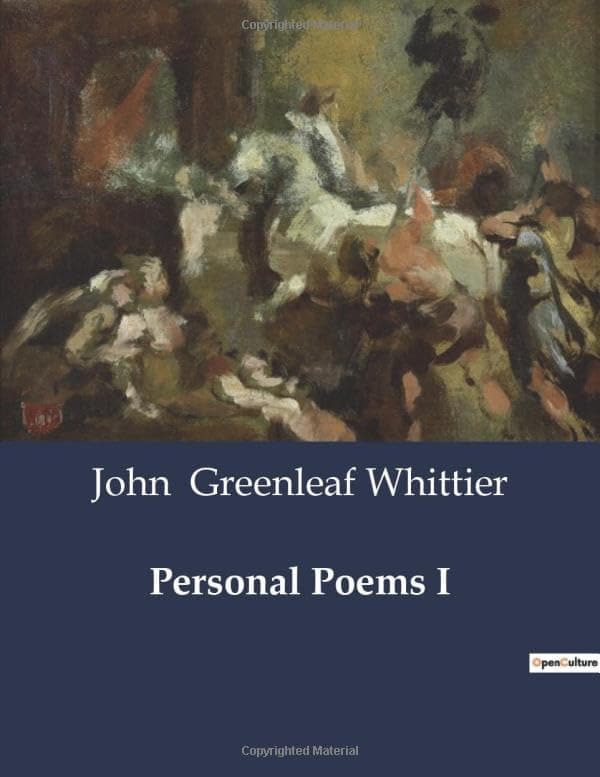 Personal Poems I / Part 1 from Volume IV of The Works of John Greenleaf Whittier cover