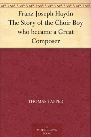 Franz Joseph Haydn : The Story of the Choir Boy who became a Great Composer