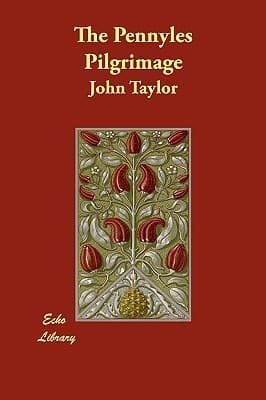 The Pennyles Pilgrimage / Or The Money-lesse Perambulation of John Taylor