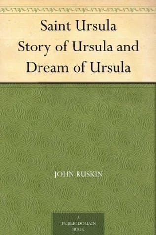 Saint Ursula: I. The Story of St. Ursula. II. The Dream of St. Ursula.