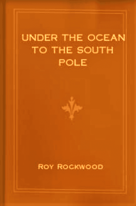 Under the Ocean to the South Pole; Or, the Strange Cruise of the Submarine Wonder cover