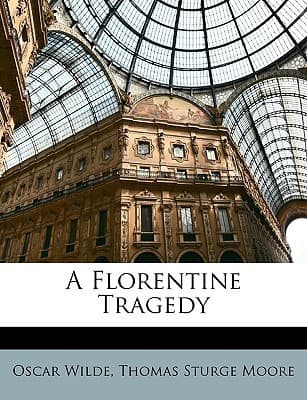 A Florentine Tragedy; La Sainte Courtisane