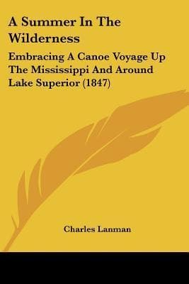 A Summer in the Wilderness / embracing a canoe voyage up the Mississippi and around Lake Superior