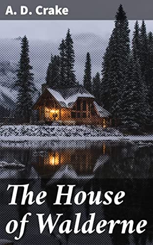 The House of Walderne / A Tale of the Cloister and the Forest in the Days of the Barons' Wars cover