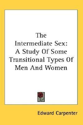 The Intermediate Sex: A Study of Some Transitional Types of Men and Women
