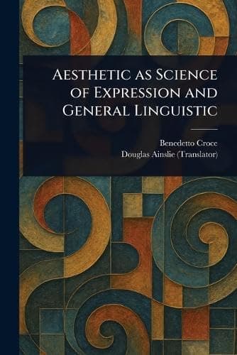 Aesthetic as Science of Expression and General Linguistic cover