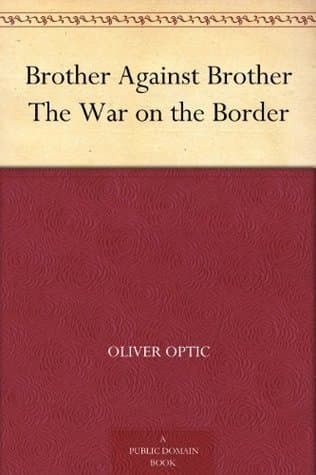 Brother Against Brother; Or, The War on the Border cover