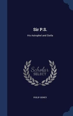Sir P.S.: His Astrophel and Stella / Wherein the excellence of sweete poesie is concluded