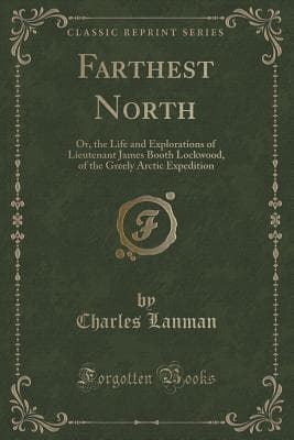Farthest North / The Life and Explorations of Lieutenant James Booth Lockwood, of the Greely Arctic Expedition