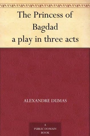 The Princess of Bagdad: A Play In Three Acts