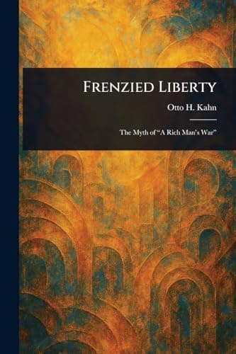 Frenzied Liberty; The Myth of "A Rich Man's War"
